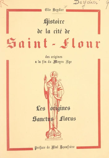 Histoire de la cité de Saint-Flour, des origines à la fin du Moyen Âge (1). Les origines : Sanctus Florus - Élie Deydier - FeniXX réédition numérique