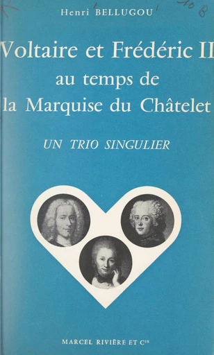 Voltaire et Frédéric II au temps de la marquise du Châtelet - Henri Bellugou - FeniXX réédition numérique