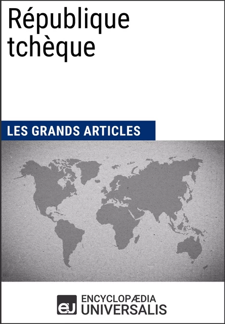 République tchèque -  Encyclopaedia Universalis,  Les Grands Articles - Encyclopaedia Universalis