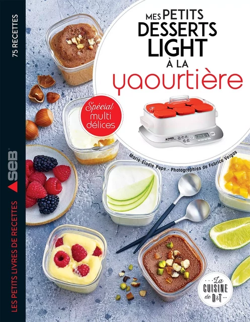 Mes petits desserts light à la yaourtière - Marie-Elodie PAPE, Fabrice Veigas - Dessain et Tolra