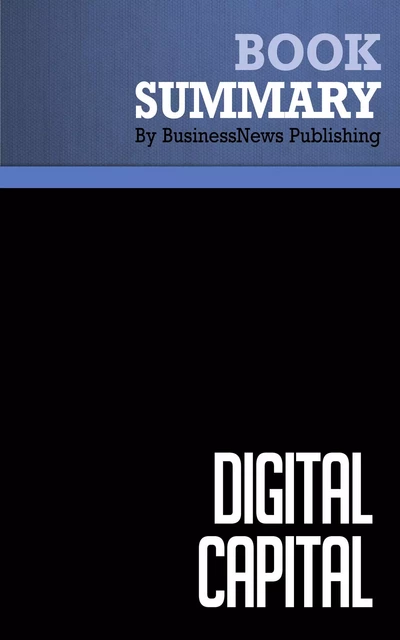 Summary: Digital Capital - Don Tapscott, David Ticoll and Alex Lowy - BusinessNews Publishing - Must Read Summaries