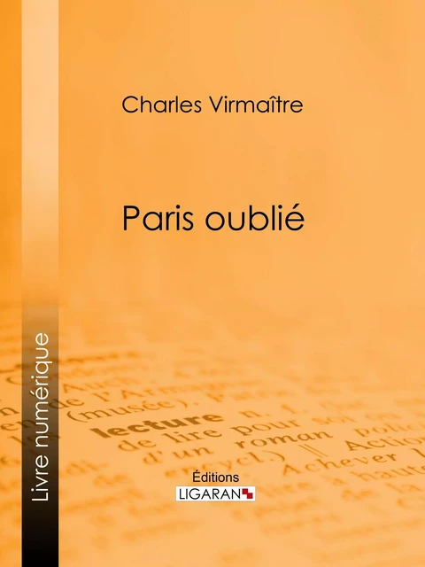 Paris oublié - Charles Virmaître,  Ligaran - Ligaran