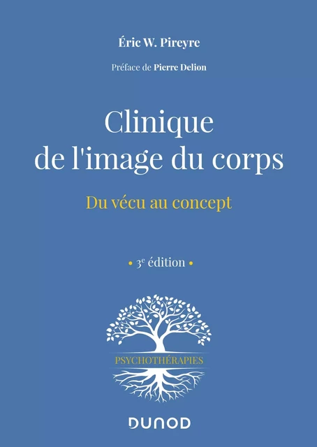 Clinique de l'image du corps - 3e éd. - Eric W. Pireyre - Dunod