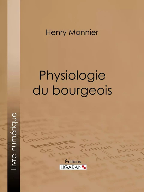 Physiologie du bourgeois - Henry Monnier,  Ligaran - Ligaran