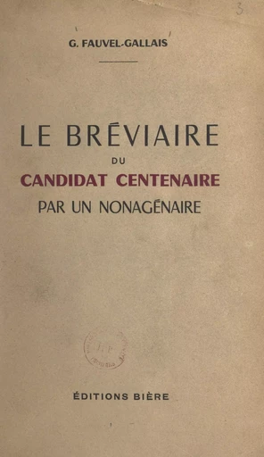 Le bréviaire du candidat centenaire par un nonagénaire - Gustave Fauvel-Gallais - FeniXX réédition numérique