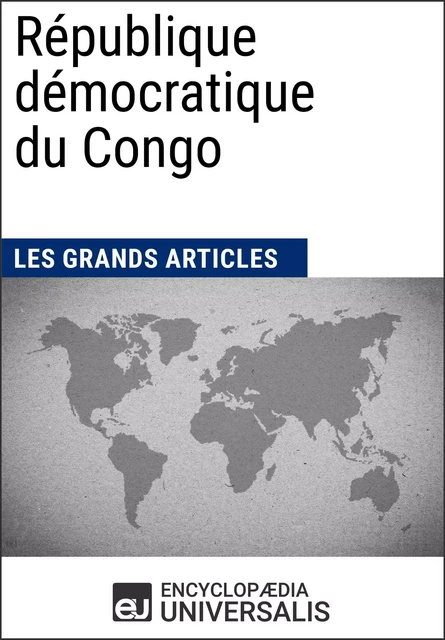 République démocratique du Congo - Encyclopaedia Universalis, Les Grands Articles - Encyclopaedia Universalis