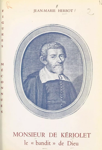 Monsieur de Kériolet, le bandit de Dieu (1602-1660) - Jean-Marie Herbot - FeniXX réédition numérique