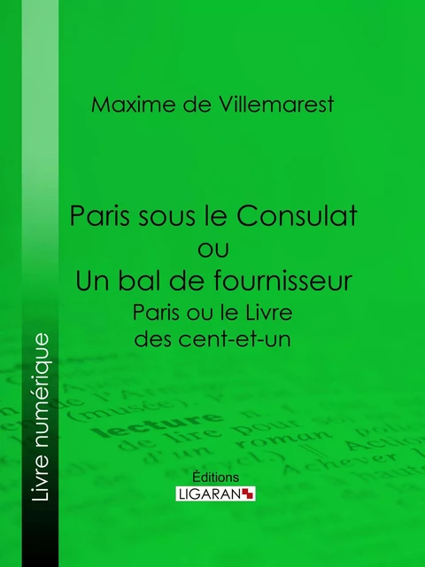 Paris sous le Consulat ou Un bal de fournisseur - Maxime de Villemarest,  Ligaran - Ligaran