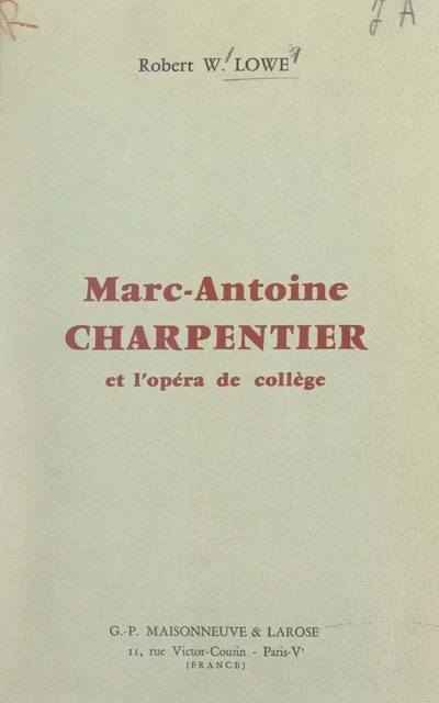 Marc-Antoine charpentier et l'opéra de collège - Robert W. Lowe - FeniXX réédition numérique