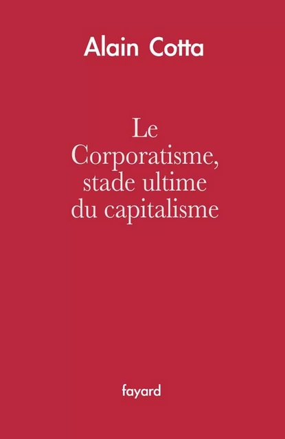 Le Corporatisme, stade ultime du capitalisme - Alain Cotta - Fayard