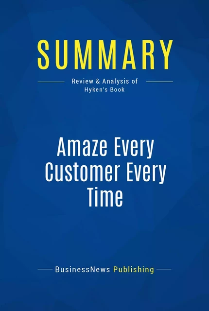 Summary: Amaze Every Customer Every Time - BusinessNews Publishing - Must Read Summaries