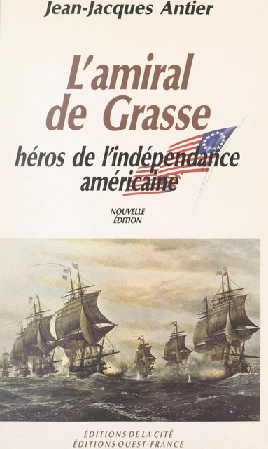 L'amiral de Grasse, héros de l'Indépendance américaine - Jean-Jacques Antier - FeniXX réédition numérique