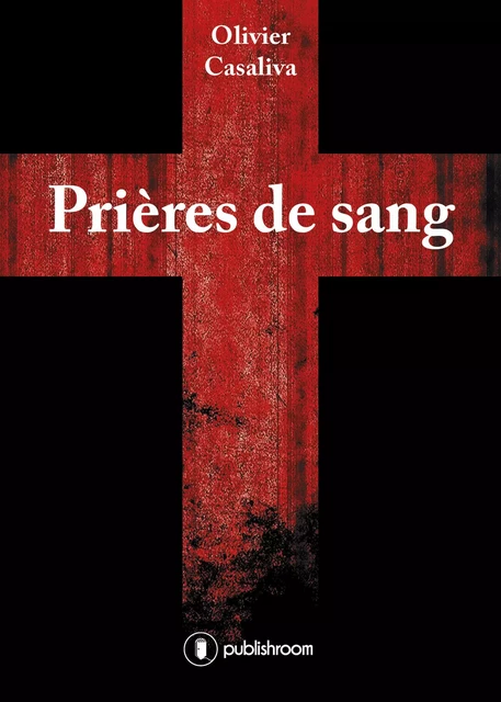 Prières de sang - Olivier Casaliva - Publishroom