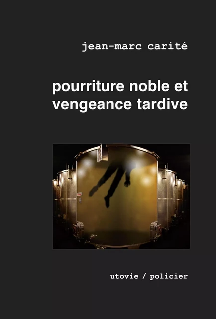 Pourriture noble et vengeance tardive - Jean-Marc Carité - Utovie