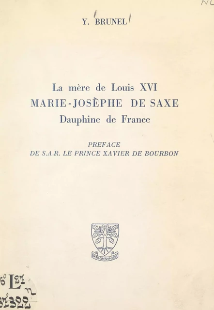 La mère de Louis XVI, Marie-Josèphe de Saxe, Dauphine de France - Yvonne Brunel - FeniXX réédition numérique