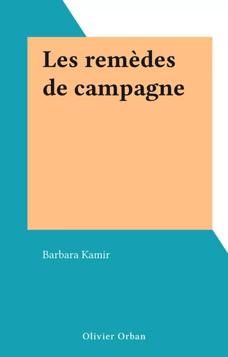 Les remèdes de campagne - Barbara Kamir - FeniXX réédition numérique