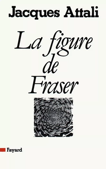 La Figure de Fraser - Jacques Attali - Fayard