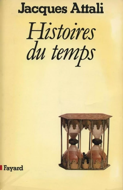 Histoires du temps - Jacques Attali - Fayard