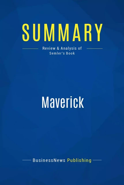 Summary: Maverick - BusinessNews Publishing - Must Read Summaries