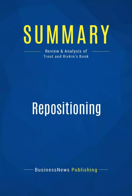 Summary: Repositioning - BusinessNews Publishing - Must Read Summaries