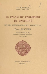 Le palais du Parlement de Dauphiné et son extraordinaire architecte Pierre Bucher (1510-1576)