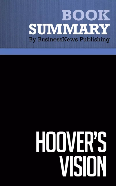 Summary: Hoover's Vision - Gary Hoover - BusinessNews Publishing - Must Read Summaries