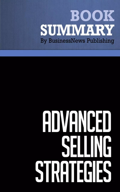 Summary: Advanced Selling Strategies - Brian Tracy - BusinessNews Publishing - Must Read Summaries