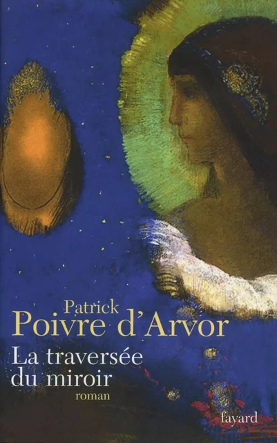 La traversée du miroir - Patrick Poivre D'Arvor - Fayard