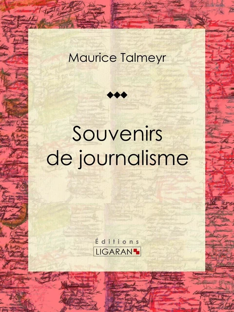 Souvenirs de journalisme - Maurice Talmeyr,  Ligaran - Ligaran