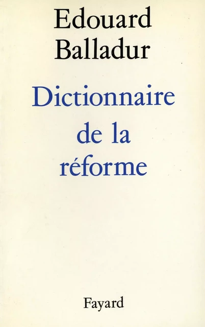 Dictionnaire de la réforme - Édouard Balladur - Fayard