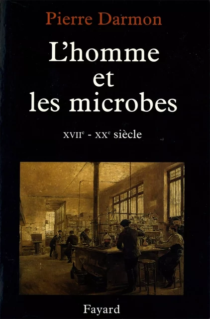 L'homme et les microbes XVIIe-Xxe siècle - Pierre Darmon - Fayard