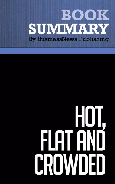 Summary: Hot, Flat and Crowded - Thomas Friedman - BusinessNews Publishing - Must Read Summaries