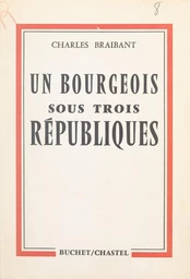 Un bourgeois sous trois Républiques