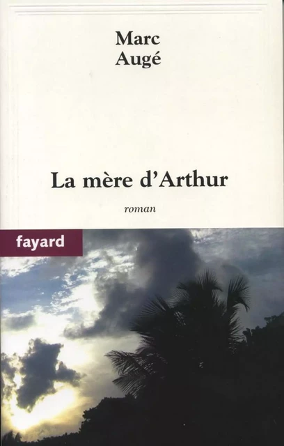 La mère d'Arthur - Marc Augé - Fayard