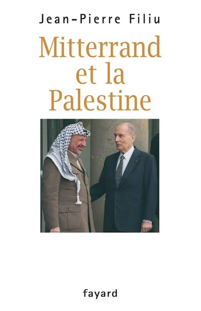 Mitterrand et la Palestine - Jean-Pierre Filiu - Fayard