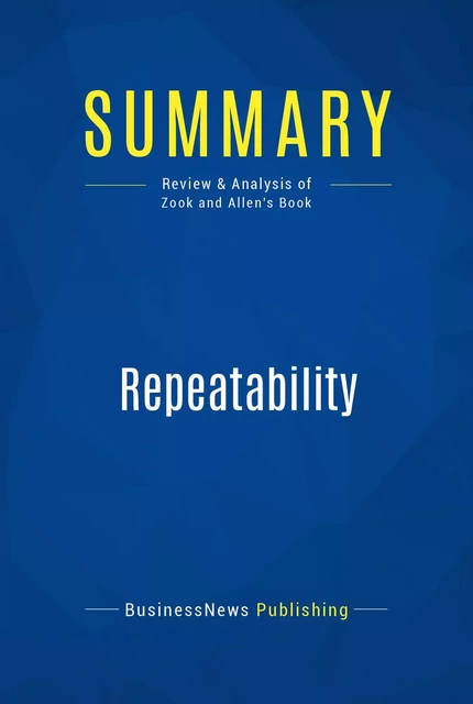 Summary: Repeatability - BusinessNews Publishing - Must Read Summaries