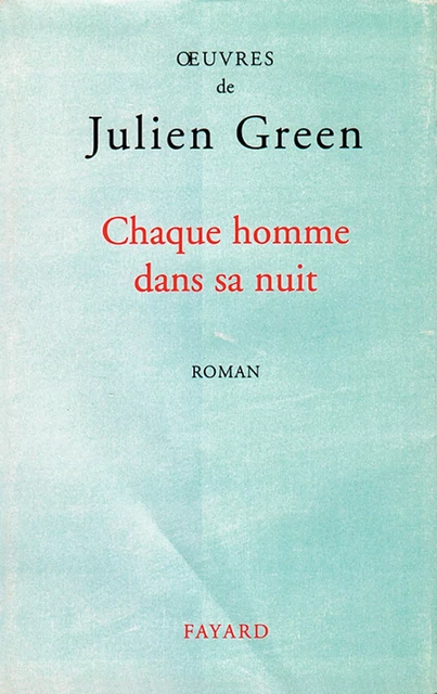 Chaque homme dans sa nuit - Julien Green - Fayard