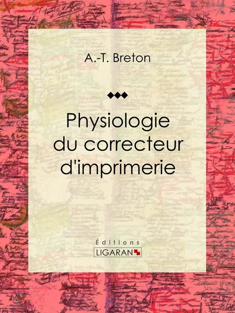 Physiologie du correcteur d'imprimerie - A.-T. Breton,  Ligaran - Ligaran