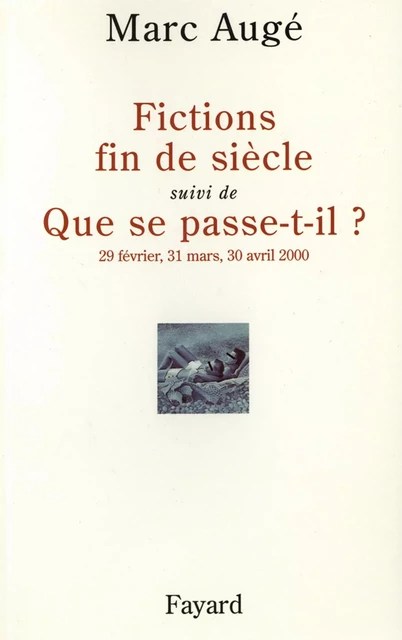 Fictions de siècel suivi de Que se passe-t-il ? - Marc Augé - Fayard