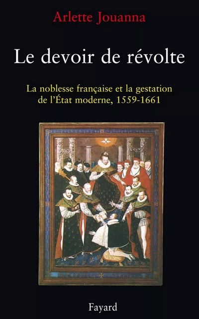 Le Devoir de révolte - Arlette Jouanna - Fayard