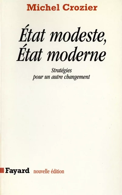 Etat modeste, Etat moderne - Michel Crozier - Fayard