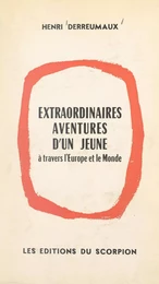 Extraordinaires aventures d'un jeune à travers l'Europe et le monde