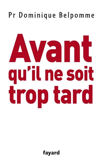 Avant qu'il ne soit trop tard - Dominique Belpomme - Fayard