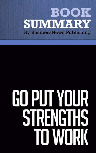 Summary: Go Put Your Strengths To Work - Marcus Buckingham - BusinessNews Publishing - Must Read Summaries