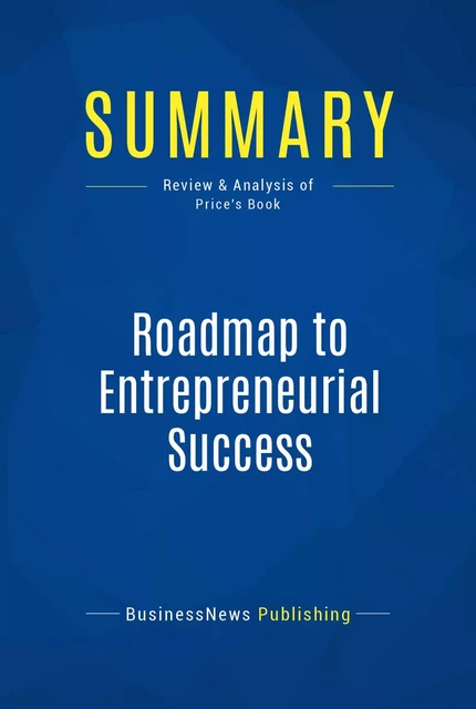 Summary: Roadmap to Entrepreneurial Success - BusinessNews Publishing - Must Read Summaries