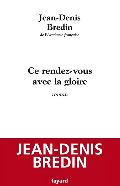 Ce rendez-vous avec la gloire - Jean-Denis Bredin - Fayard