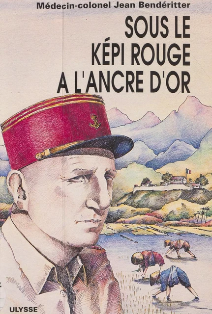 Sous le képi rouge à l'ancre d'or - Jean Bendéritter, Madeleine Bendéritter - FeniXX réédition numérique