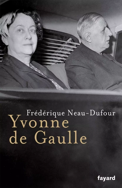 Yvonne de Gaulle - Frédérique Neau-Dufour - Fayard