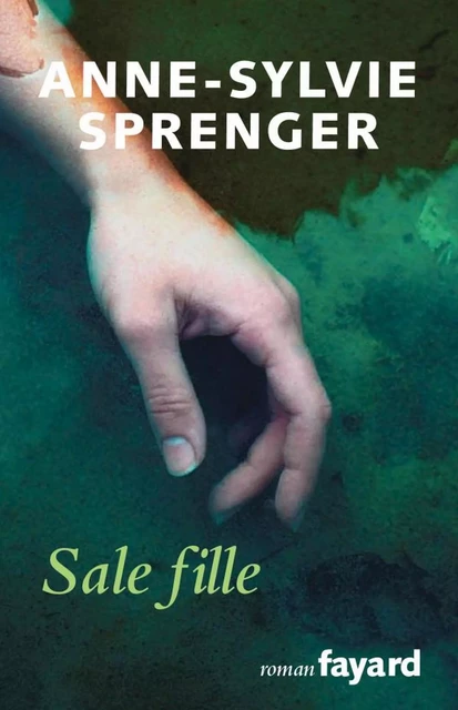 Sale fille - Anne-Sylvie Sprenger - Fayard