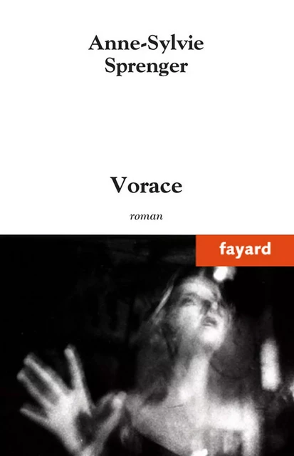 Vorace - Anne-Sylvie Sprenger - Fayard